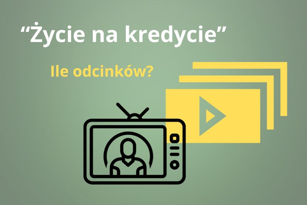 "Życie na kredycie" - Ile odcinków czeka na widzów? - Życie w Kredycie